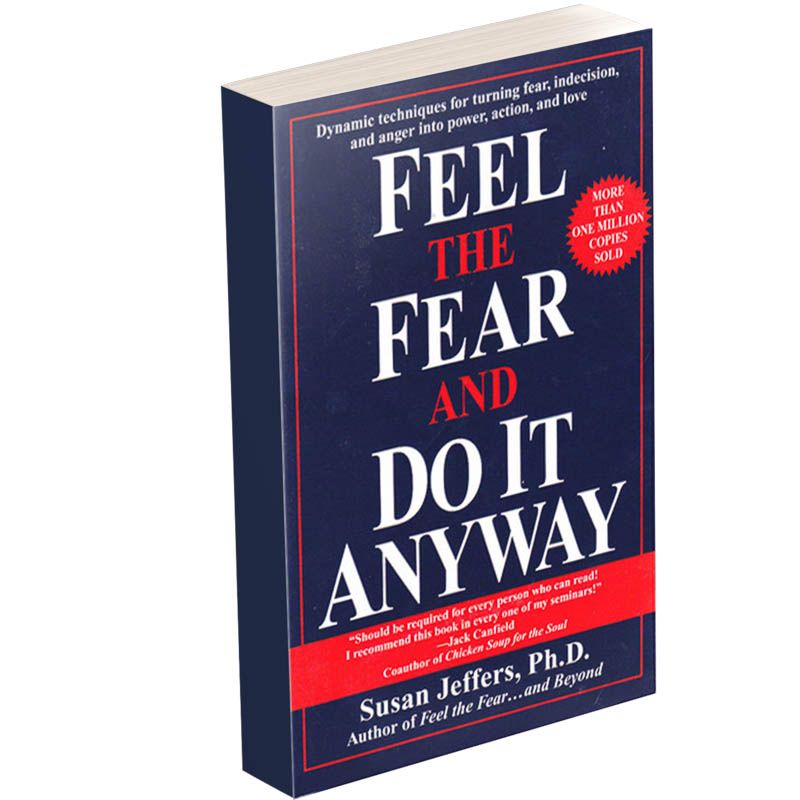 Feel The Fear And Do it Anyway Feel The Fear And Do it Anyway