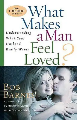 What Makes a Man Feel Loved” What Makes a Man Feel Loved”
