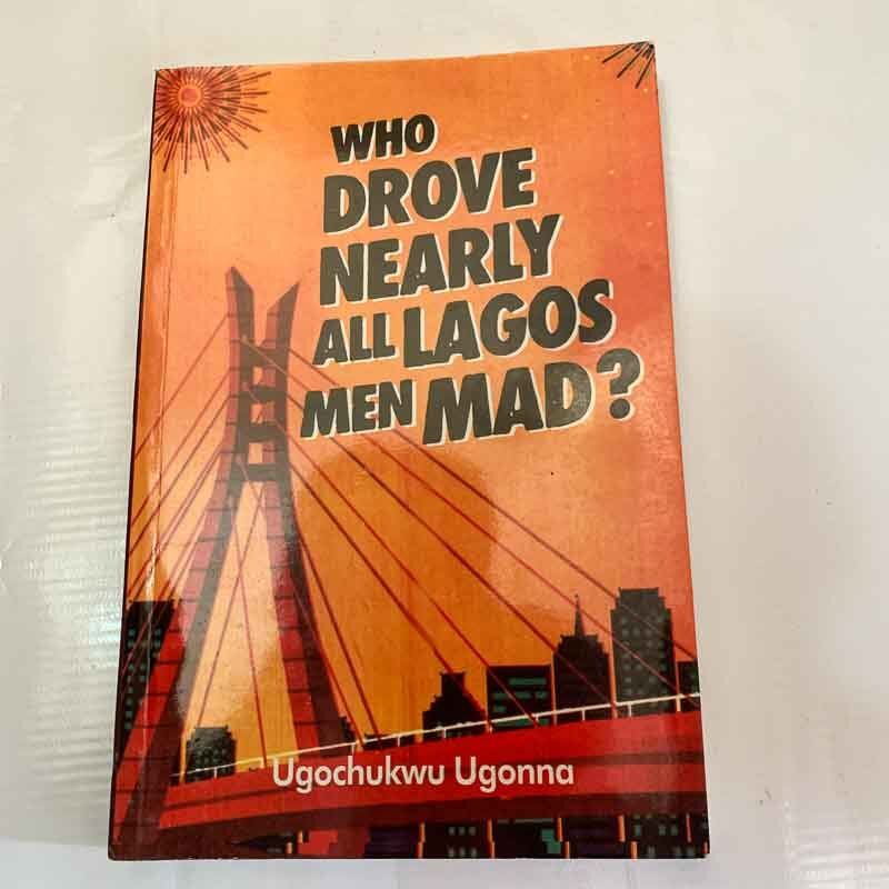 Who Drove Nearly All Lagos Men Mad (Paperback Edition) – Best-Selling African Drama Novel Who Drove Nearly All Lagos Men Mad (Paperback Edition) – Best-Selling African Drama Novel